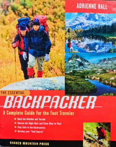 The essential backpacker a complete guide for the foot traveler