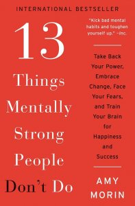 13 Things Mentally Strong Parents Don't Do: Raising Self-Assured Children and Training Their Brains for a Life of Happiness, Meaning, and Success